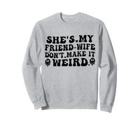C'est Mon Amie et ma Femme, ne Le Rendez Pas Bizarre et drôle Sweatshirt
