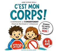 C'est mon corps !: Comprendre le consentement pour se protéger et s'épanouir | Album illustré dès 4 ans | Prévention, respect du corps et confiance en soi