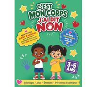 C'est mon corps, J'ai dit non !: Mon premier cahier d'activités sur le consentement, le respect du corps et l'intimité | Coloriages, jeux et émotions pour enfant de 3 à 5 ans