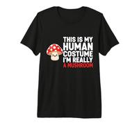 C'est Mon Costume Humain, Je suis Vraiment Un Champignon T-Shirt Haut de Gamme