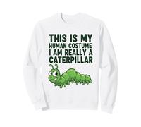 C'est Mon Costume Humain, Je suis Vraiment Une Chenille Sweatshirt