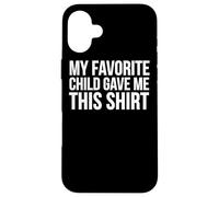 C'est Mon Enfant préféré Qui m'a donné ça - Mom Dad Funny Coque pour iPhone 16 Plus