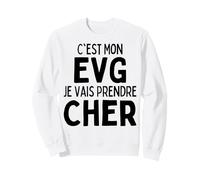 C'est Mon Evg Je Vais Prendre Cher Enterrement Vie De Garcon Sweatshirt