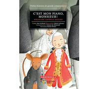 C'est mon piano, Monsieur! : Wolfgang Amadeux Mozart (Français)