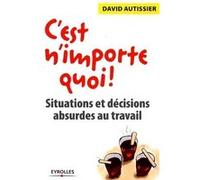 David Autissier – C'est n'importe quoi ! – Situations et décisions absurdes au travail – Broché Essai