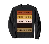 C'est ok d'être natif, Asiatique, Blanc, Noir, Latino - Ironic Sweatshirt