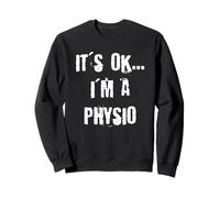 C'est OK, Je suis physiothérapeute Sweatshirt