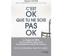 C'est ok que tu ne sois pas ok - Rien de plus normal que d'aller mal durant un deuil Megan Devine (Auteur), Mark Nepo (Préface), Catherine Vaudrey (Traduction)