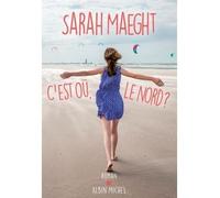 Sarah Maeght – C'est où, le nord ? – Roman – Broché