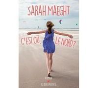 C'est où, le nord ? Sarah Maeght (Auteur)