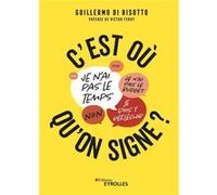 C'est où qu'on signe? Guillermo Di Bisotto (Auteur)