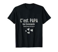 C'est Papa Qui Commande Quand Maman n'est Pas la T-Shirt