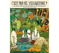 C'est par où Yellowstone ? Un tour du monde des parcs nationaux les plus spectaculaires