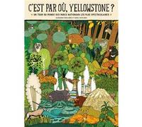 C'est par où Yellowstone ? Un tour du monde des parcs nationaux les plus spectaculaires Aleksandra Mizielinski (Illustration), Aleksandra Mizielinski (Auteur)