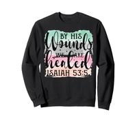 C'est par Ses blessures Que Nous Sommes guéris Ésaïe 53:5 Christian Sweatshirt