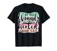 C'est par Ses blessures Que Nous Sommes guéris Ésaïe 53:5 Christian T-Shirt Graphique avec Valeur
