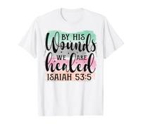 C'est par Ses blessures Que Nous Sommes guéris Ésaïe 53:5 Christian T-Shirt Graphique avec Valeur