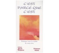 C'est Parce Que C'est - Dialogue Avec La Réalité De Notre Être