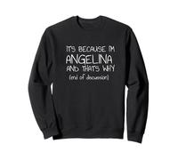 C'est Parce Que Je suis Angelina et C'est Pourquoi C'est drôle de nom Sweatshirt