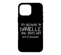 C'est Parce Que Je suis Danielle et C'est Pourquoi C'est drôle de nom Coque pour iPhone 16 Pro Max