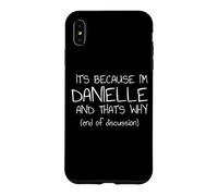 C'est Parce Que Je suis Danielle et C'est Pourquoi C'est drôle de nom Coque pour iPhone XS Max