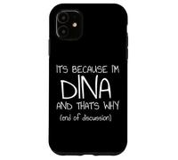 C'est Parce Que Je suis Dina et C'est Pourquoi C'est drôle de nom Coque pour iPhone 11