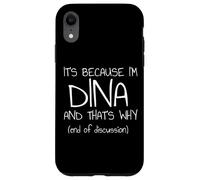 C'est Parce Que Je suis Dina et C'est Pourquoi C'est drôle de nom Coque pour iPhone XR