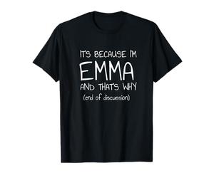 C'est Parce Que Je suis Emma et C'est Pourquoi C'est drôle de nom T-Shirt