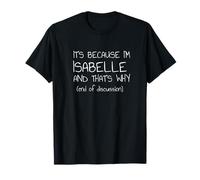 C'est Parce Que Je suis Isabelle et C'est Pourquoi C'est drôle de nom T-Shirt