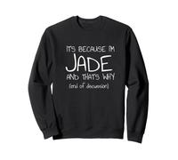 C'est Parce Que Je suis Jade et C'est Pourquoi C'est drôle de nom Sweatshirt