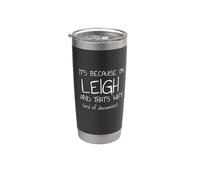 C'est parce que je suis Leigh et c'est pourquoi c'est drôle de nom Gobelet isotherme en acier inoxydable double paroi