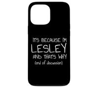 C'est Parce Que Je suis Lesley et C'est Pourquoi C'est drôle de nom Coque pour iPhone 13 Pro Max