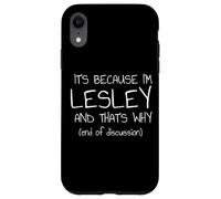 C'est Parce Que Je suis Lesley et C'est Pourquoi C'est drôle de nom Coque pour iPhone XR