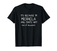 C'est parce que je suis Michaela et c'est pourquoi c'est drôle de nom T-Shirt