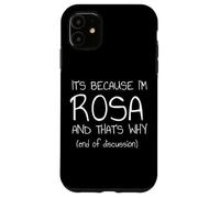 C'est Parce Que Je suis Rosa et C'est Pourquoi C'est drôle de nom Coque pour iPhone 11