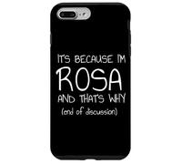C'est Parce Que Je suis Rosa et C'est Pourquoi C'est drôle de nom Coque pour iPhone 7 Plus/8 Plus