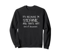 C'est Parce Que Je suis Stefanie et C'est Pourquoi Funny Name Sweatshirt