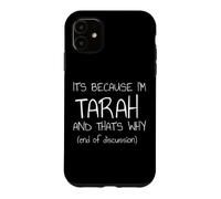 C'est Parce Que Je suis Tarah et C'est Pourquoi C'est drôle de nom Coque pour iPhone 11