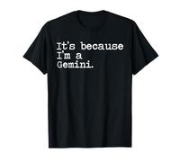 C'est parce que je suis un Gémeaux T-Shirt