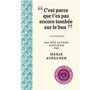 C'est parce que t'es pas encore tombée sur le bon Marie Kirschen (Auteur)