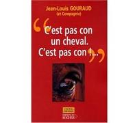 C'est pas con, un cheval, c'est pas con ! Jean-Louis Gouraud (Auteur)