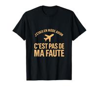 C'est pas de ma faute - J'étais en mode avion T-Shirt