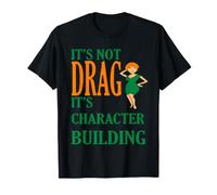 C'est Pas Drag It's Character Building T-Shirt