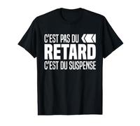 C'est Pas du Retard C'est du Suspense Toujours Retard Drôle T-Shirt Graphique avec Valeur