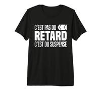 C'est Pas du Retard C'est du Suspense Toujours Retard Drôle T-Shirt Haut de Gamme