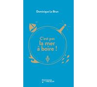 C'est pas la mer à boire ! - Dominique Le Brun - Du Tresor Eds - broché - Récit