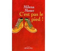 C'est pas le pied ! - Milena Moser - Calmann-Levy - broché - Roman