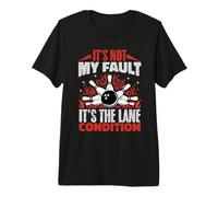 C'est Pas ma faute, C'est la Voie Conditions Bowling Bowler T-Shirt Haut de Gamme
