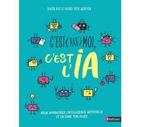 C'est pas moi, c'est l'IA – pour apprivoiser l'IA sans tomber dans ses pièges – dès 12 ans – Nathan