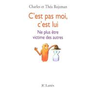 C'est pas moi, c'est lui: Ne plus être victime des autres